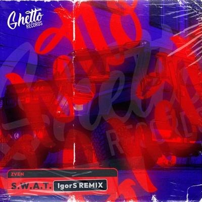 Zven - S.W.A.T (IgorS Remix)