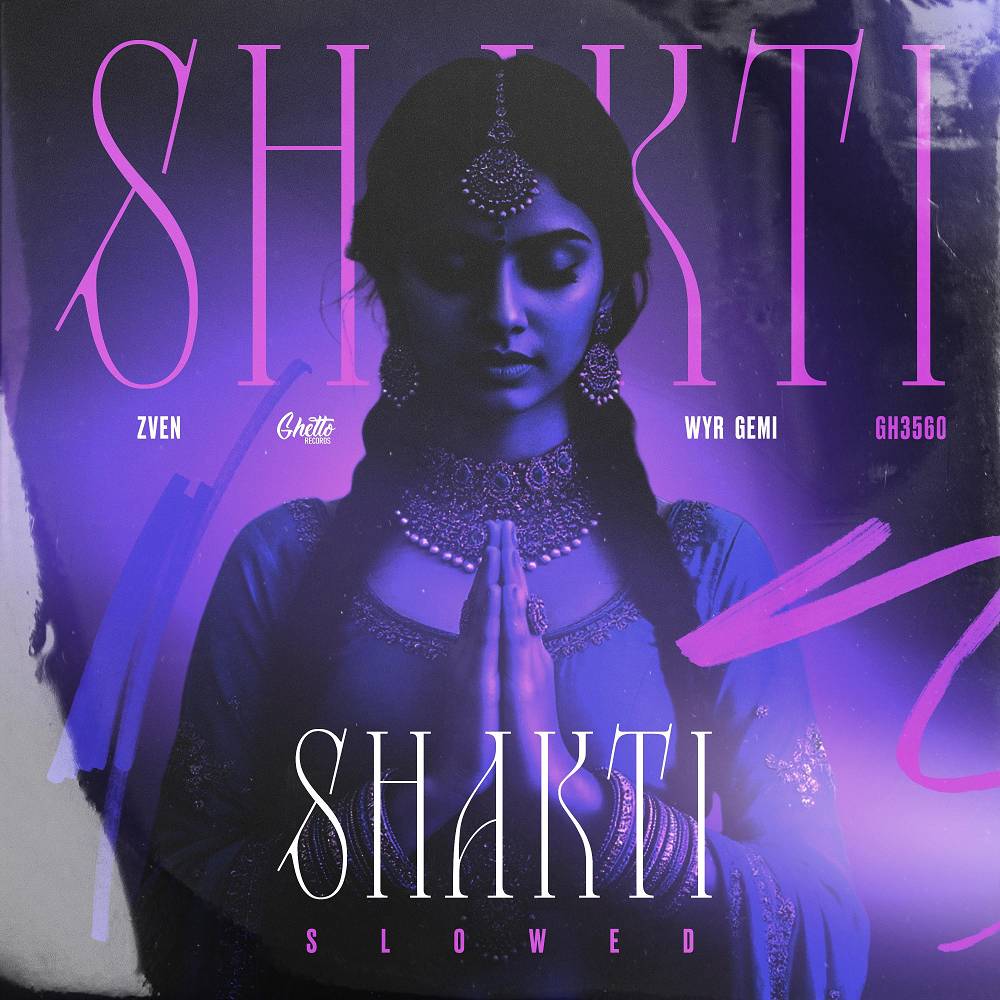 Shakti (Slowed) - ZVEN & WYR GEMI