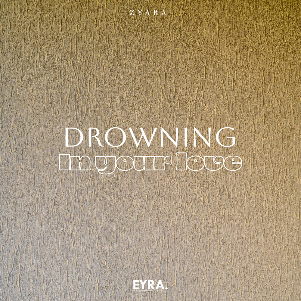Drowning in Your Love - ZYARA