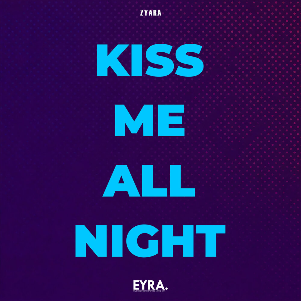 Kiss Me All Night - ZYARA
