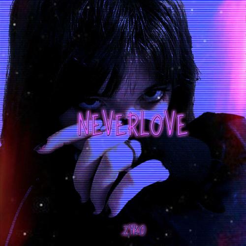 zyko - NEVERLOVE