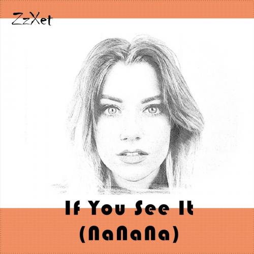 If You See It (Nanana) - ZzXet